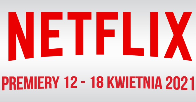 Netflix: Filmowe i serialowe premiery na 12 - 18 kwietnia 2021: Nowości to polski thriller Prime Time oraz horror To: Rozdział 2 [1]