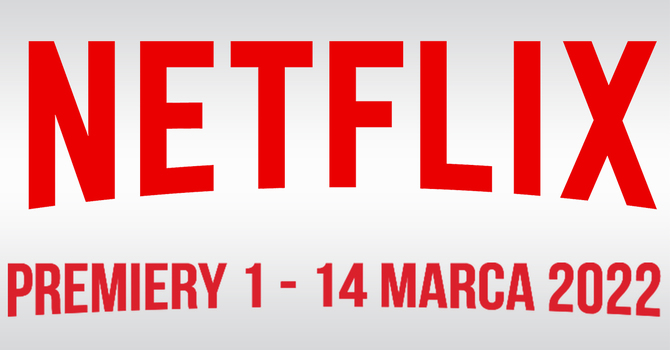 Netflix – filmowe i serialowe premiery na 1 - 14 marca 2022: Film SF pt. Projekt Adam oraz horror pt. Dom w Głębi Lasu [1]
