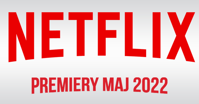 Netflix – filmowe i serialowe premiery na maj 2022: Miłość, Śmierć i Roboty: Część 3 oraz Stranger Things: Sezon 4A [1]