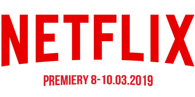 Netflix: premiery na weekend 8-10 marca 2019. Co nowego? [1]