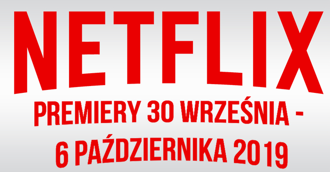 Netflix: premiery 30 września - 6 października. Co warto obejrzeć? [1]