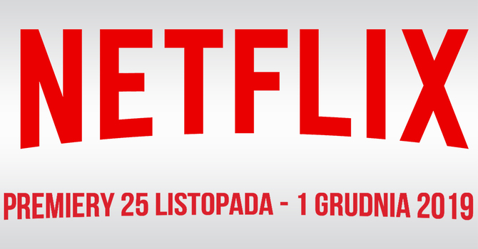  Netflix: premiery na 25 listopada - 1 grudnia 2019. Co warto obejrzeć? [1]