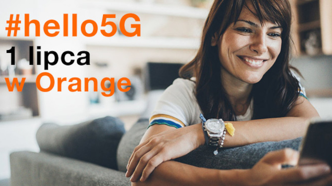 5G w Orange wystartuje już 1 lipca - powitajmy usługę #hello5G [1]