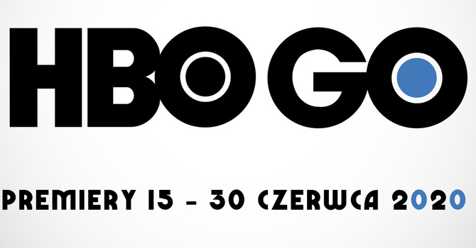HBO GO: filmowe i serialowe premiery na 15 - 30 czerwca 2020 [1]