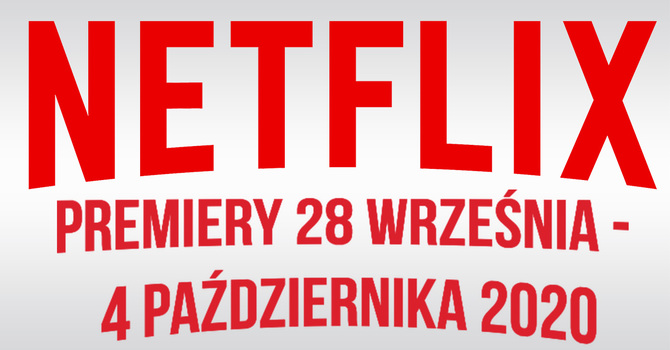 Netflix: filmowe i serialowe premiery na 28 września - 4 października [1]