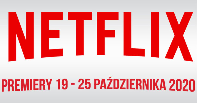 Netflix: filmowe i serialowe premiery na 19 - 25 października 2020 [1]