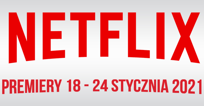 Netflix: Filmowe i serialowe premiery na 18 - 24 stycznia 2021: Nowości to m.in. seriale Służby Specjalne i Arsenał Szpiega [1]