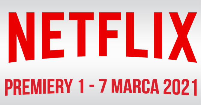 Netflix: Filmowe i serialowe premiery na 1 - 7 marca 2021: Nowości to: Hejter, Biggie: I Got a story to tell i Nowy wspaniały świat [1]