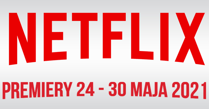 Netflix: Filmowe i serialowe premiery na 24 - 30 maja 2021. Nowości to m.in. 2. sezon seriali Ragnarok i Close Enough [1]