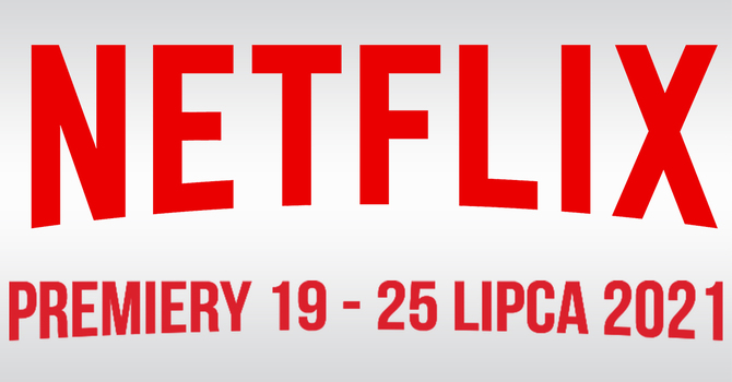 Netflix – filmowe i serialowe premiery na 19 - 25 lipca 2021. Nowości to m.in. horrory Krwawe Niebo i Kingdom: Ashin of the North [1]