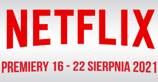 Netflix – filmowe i serialowe premiery na 16 - 22 sierpnia 2021. Sweet Girl z Jasonem Momoa i Sekcja rytmiczna z Judem Law [1]