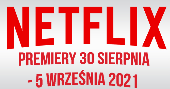 Netflix – filmowe i serialowe premiery na 30 sierpnia - 5 września 2021. Nowości to m.in. Dom z Papieru - sezon 5 [1]