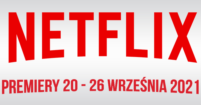 Netflix – filmowe i serialowe premiery na 20 - 26 września 2021. Nowości to m.in. thriller pt. Wtargnięcie oraz Bad Boys for Life [1]