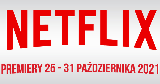 Netflix – filmowe i serialowe premiery na 25 - 31 października 2021. Nowości to m.in.: W lesie dziś nie zaśnie nikt 2 oraz Sonic [1]