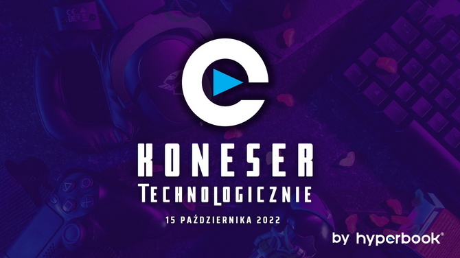 Hyperbook organizuje event gamingowy Koneser technologicznie. Zajrzycie tam 15 października 2022  [1]