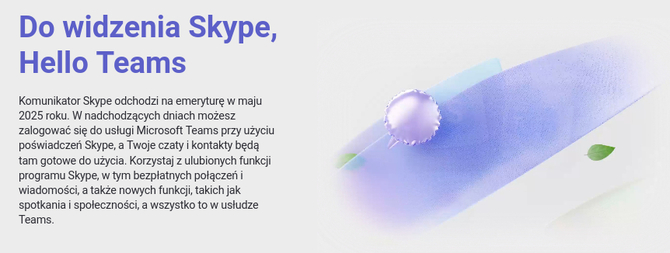 Komunikator Skype oficjalnie się żegna. Firma Microsoft zachęca do pozostawienia go na rzecz platformy Teams [2]